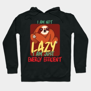I am not lazy i am just energy efficient Hoodie
